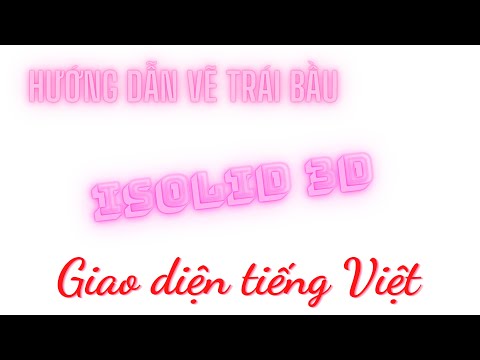 Hướng dẫn vẽ trái bầu trong phần mềm iSolid 3D tiêu chuẩn - Giao diện tiếng Việt | Tập 29