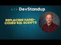 DevStandup #9 - Replacing Hand-coded SQL Scripts with Metadata Generation