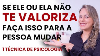 Se ELE ou ELA NÃO TE VALORIZA, Faça Isso Para a Pessoa Mudar. Como ser respeitado e respeitada.