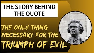 "The Only Thing Necessary for the Triumph of Evil" - Unraveling Edmund Burke's Famous Quote