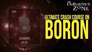 Boron: The Ultimate Crash Course! - Dr. Osborne