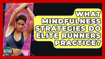 What Mindfulness Strategies Do Elite Runners Practice? - Running Beyond Limits