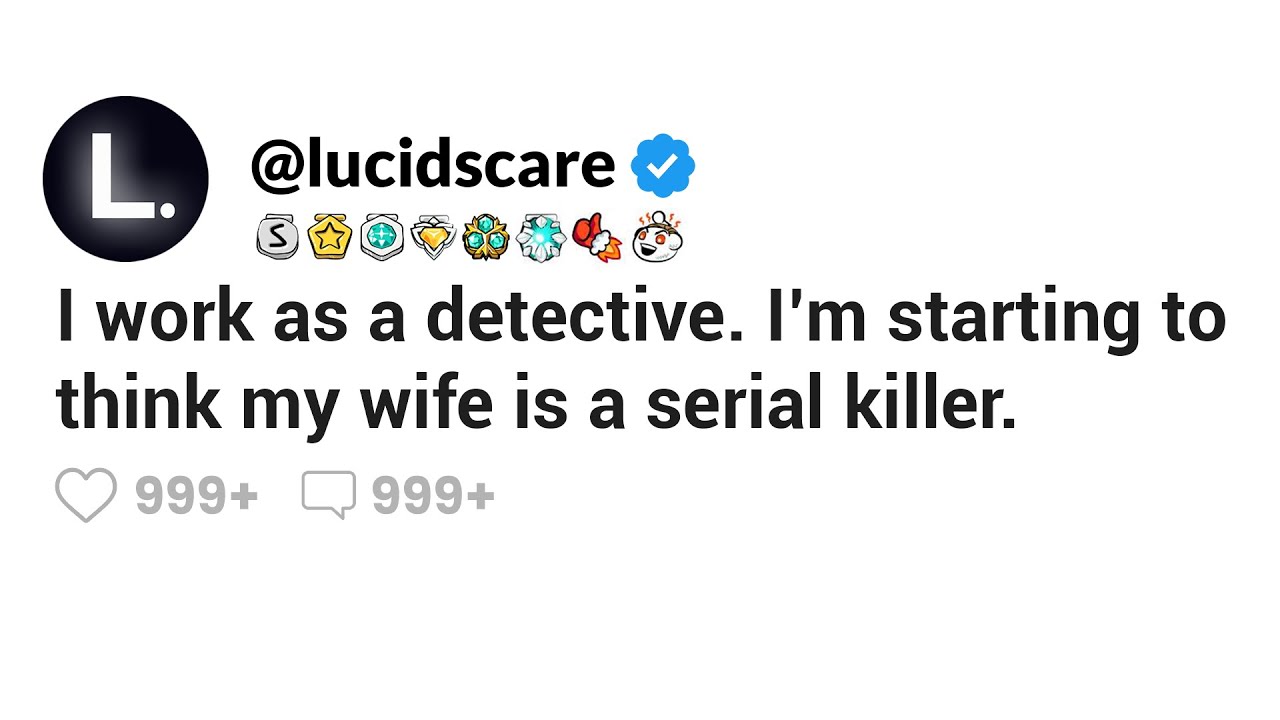 I work as a detective. I'm starting to think my wife is a serial killer.