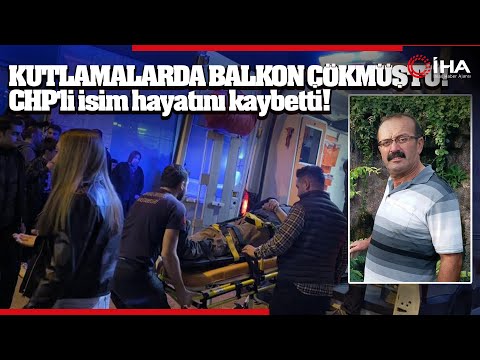 Kutlama Sırasında Çöken CHP Balkonundan Düşen İlçe Başkan Yardımcısı Öldü
