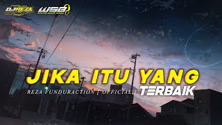 DJ JIKA ITU YANG TERBAIK || SLOW BASS || REZA FUNDURACTION ( WSB )