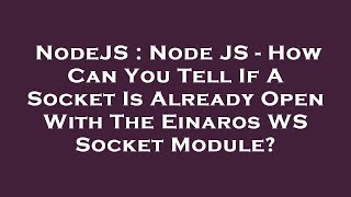 NodeJS : Node JS - How Can You Tell If A Socket Is Already Open With The Einaros WS Socket Module?
