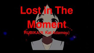 RUBIKA - Lost in The Moment (ft. Kat Adamou)[Lyrics]