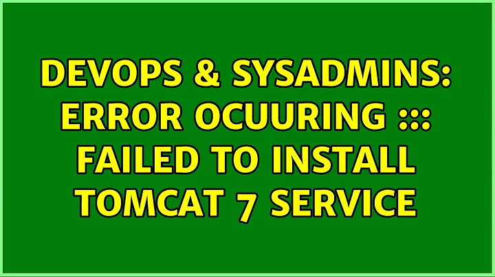 DevOps & SysAdmins: Error ocuuring ::: failed to install tomcat 7 service (3 Solutions!!)