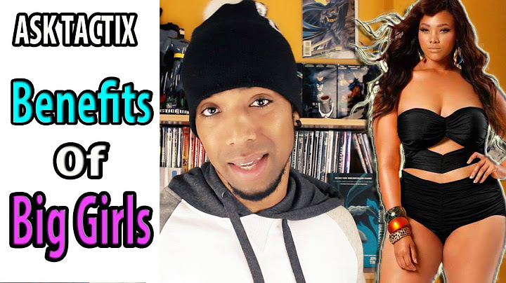 Benefits to Dating Big Girls - Ask Tactix #20