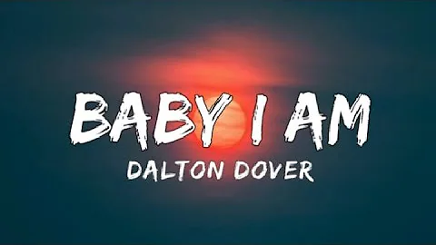 Dalton Dover - Baby I Am (Lyrics)