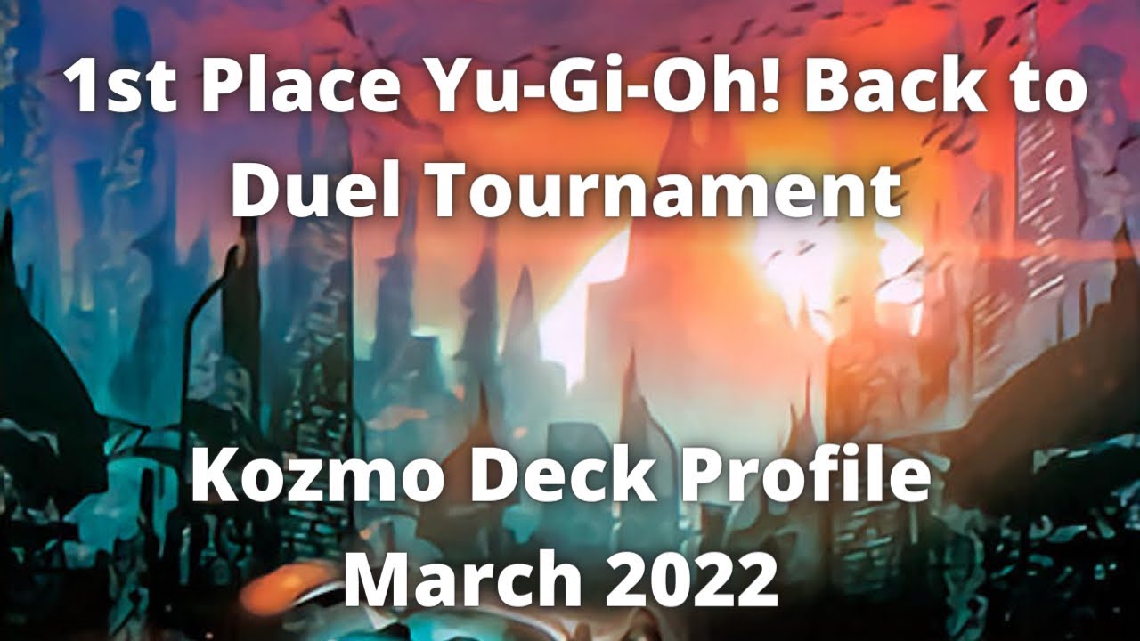 Yu-Gi-Oh! 1st Place Back to Duel Tournament Kozmo Deck Profile March 2022