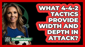 What 4-4-2 Tactics Provide Width And Depth In Attack? - The Soccer Xpert