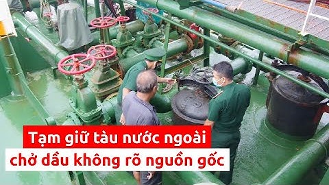Bà Rịa-Vũng Tàu: Tạm giữ tàu chở dầu không rõ nguồn gốc - PLO