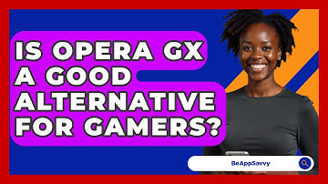 Is Opera GX A Good Alternative For Gamers? - Be App Savvy