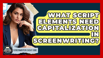 What Script Elements Need Capitalization In Screenwriting? - Screenwriter