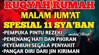 RUQYAH MALAM JUM'AT SYABAN BULAN SYABAN USIR JIN \u0026 STAN DRI RUMAH DENGAN AYAT PENYEMBUH BY ALAA AQEL