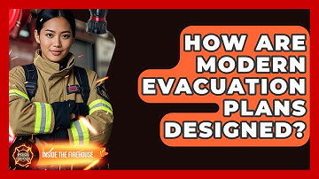 How Are Modern Evacuation Plans Designed? - Inside the Firehouse
