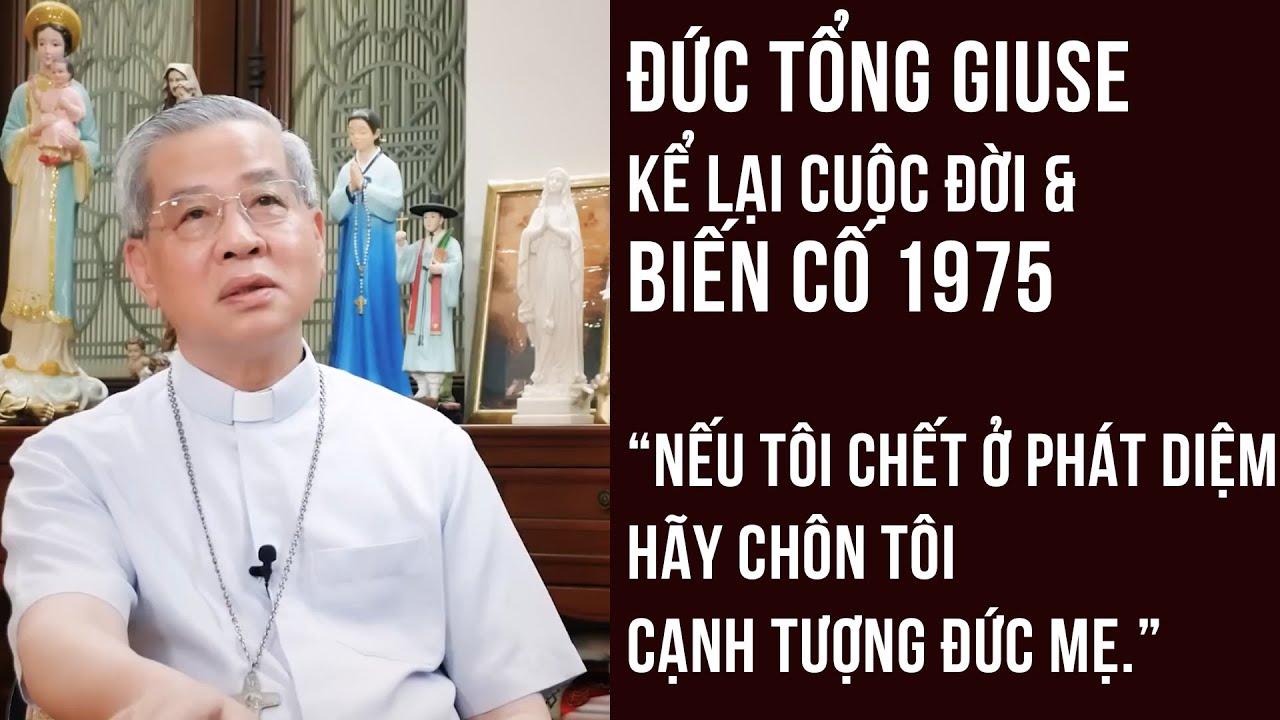 Đức TGM Nguyễn Năng kể cuộc đời và biến cố thời cuộc #conggiao