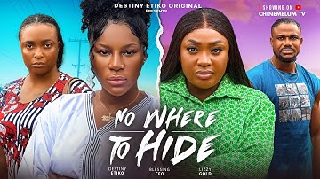NO WHERE TO HIDE - DESTINY ETIKO, LIZZY GOLD, BLESSING CEO, LATEST 2025 NIGERIAN MOVIE
