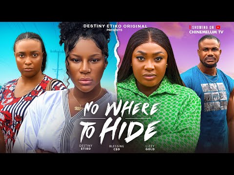 NO WHERE TO HIDE DESTINY ETIKO LIZZY GOLD BLESSING CEO LATEST 2025 NIGERIAN MOVIE