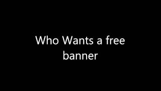 Who wants a free banner [FAST]