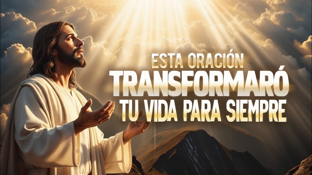 ESTA ORACIÓN TRANSFORMARÁ TU VIDA PARA SIEMPRE ♾️ - YouTube
