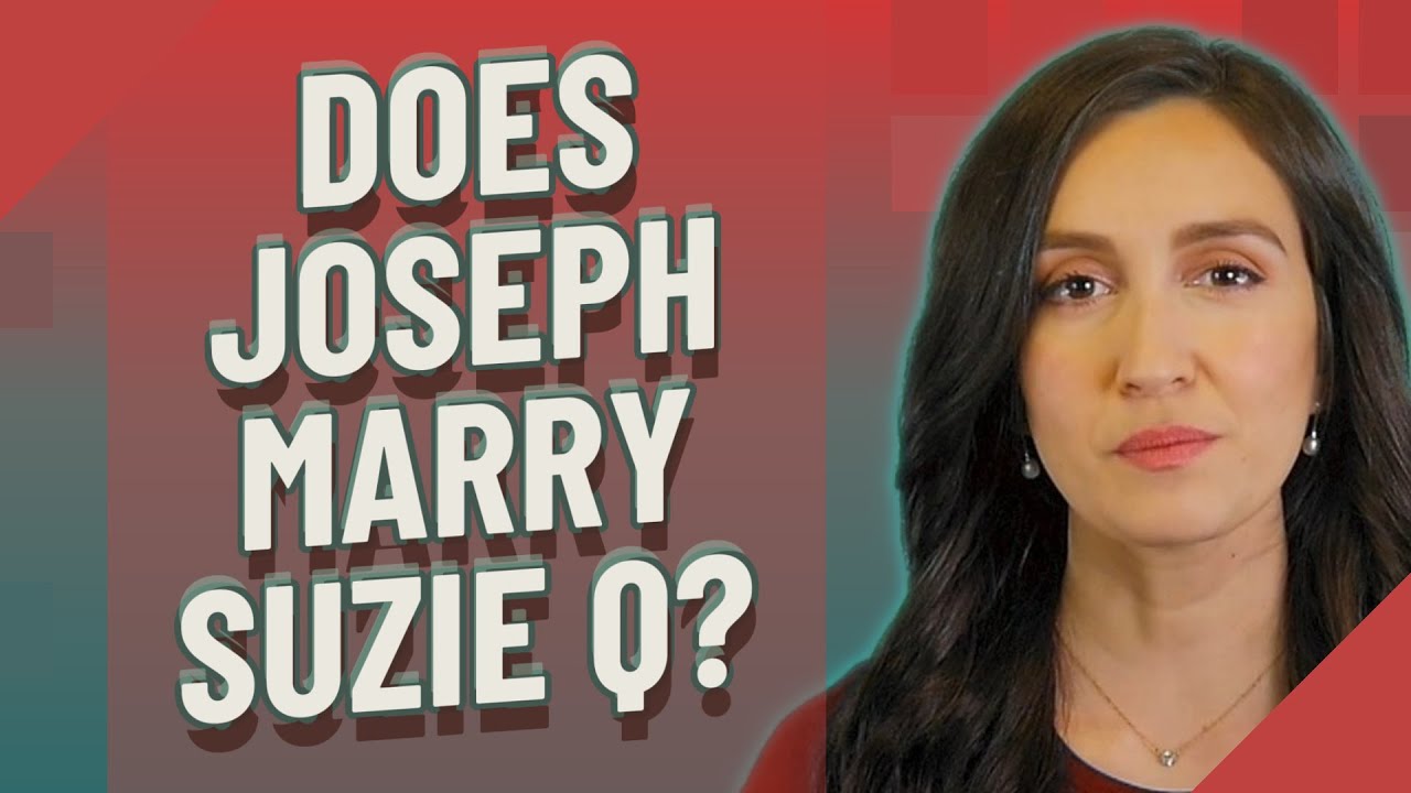 Does Joseph Marry Suzie Q Youtube