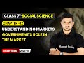 Government's Role in the Market - Understanding Markets | Ch 12 | Class 7 Social Science | CBSE 2025