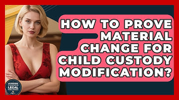 How To Prove Material Change For Child Custody Modification? - Avoiding Common Legal Mistakes