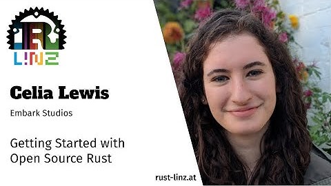 Rust Linz, February 2021 - Celia Lewis - Getting started with Open Source