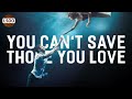 Why We Can't Save Those We Love