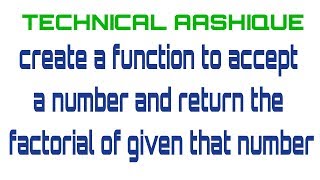 F2.create a function to accept a number and return the factorial of that number