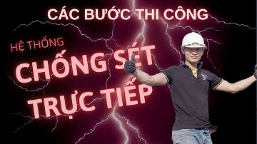 Chi Tiết Các Bước Thi Công Hệ Thống Chống Sét Trực Tiếp Đạt Chuẩn Cho Nhà Ở Dân Dụng