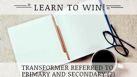 Transformer Referred to Primary and Secondary (2): Electrical Engineering