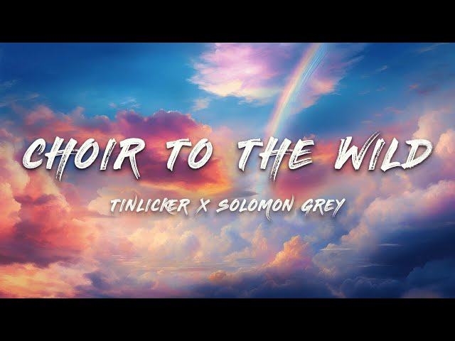 Tinlicker x Solomon Grey - Choir To The Wild (Lyrics)