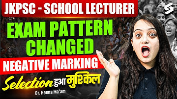 JKPSC Lecturer Exam Pattern Changed 2025 | JKPSC Lecturer Mein Negative Marking Hogi Ya Nahi? |Heena