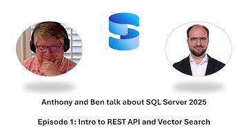 Anthony and Ben talk about SQL Server 2025 - Episode 01 - Intro to REST API and Vector Search