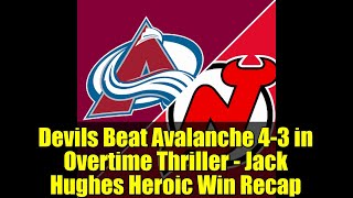 Devils Beat Avalanche 4-3 in Overtime Thriller - Jack Hughes Heroic Win Recap