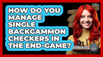 How Do You Manage Single Backgammon Checkers In The End-game? - The Board Game Xpert