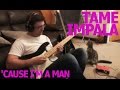 'Cause I'm a Man - Tame Impala (Guitar Cover)