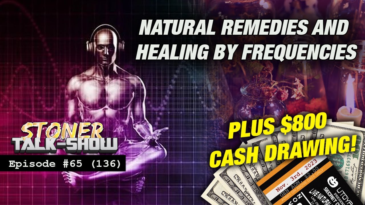 Natural Remedies and Healing by Frequencies – Stoner Talk Show Episode #65 (136)