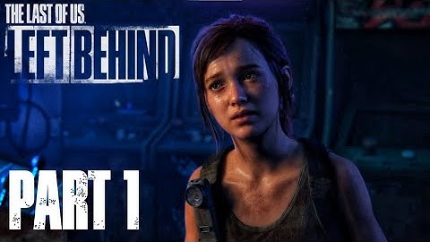 The Last of Us - Part I Left Behind DLC | PS5 Walkthrough Gameplay Part 1 - INTRO No Commentary