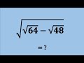 Nice Square Root Simplification Math Problem | Algebra Problems | √√64-√48=?