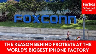 The Reason Behind Protests At The World's Biggest iPhone Factory