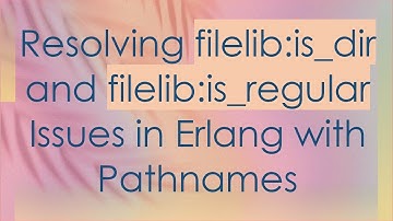 Resolving filelib:is_dir and filelib:is_regular Issues in Erlang with Pathnames