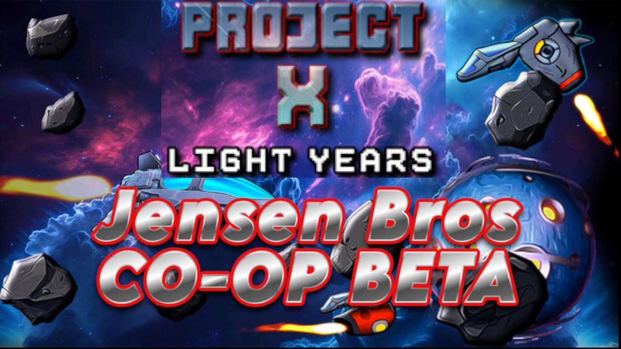 Project X: Light Years, Co-op, BETA played by Jensen Bros