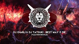 DJ Charli & DJ Tatsuki - Best Way 2 Die [Cvlzation Bootleg]