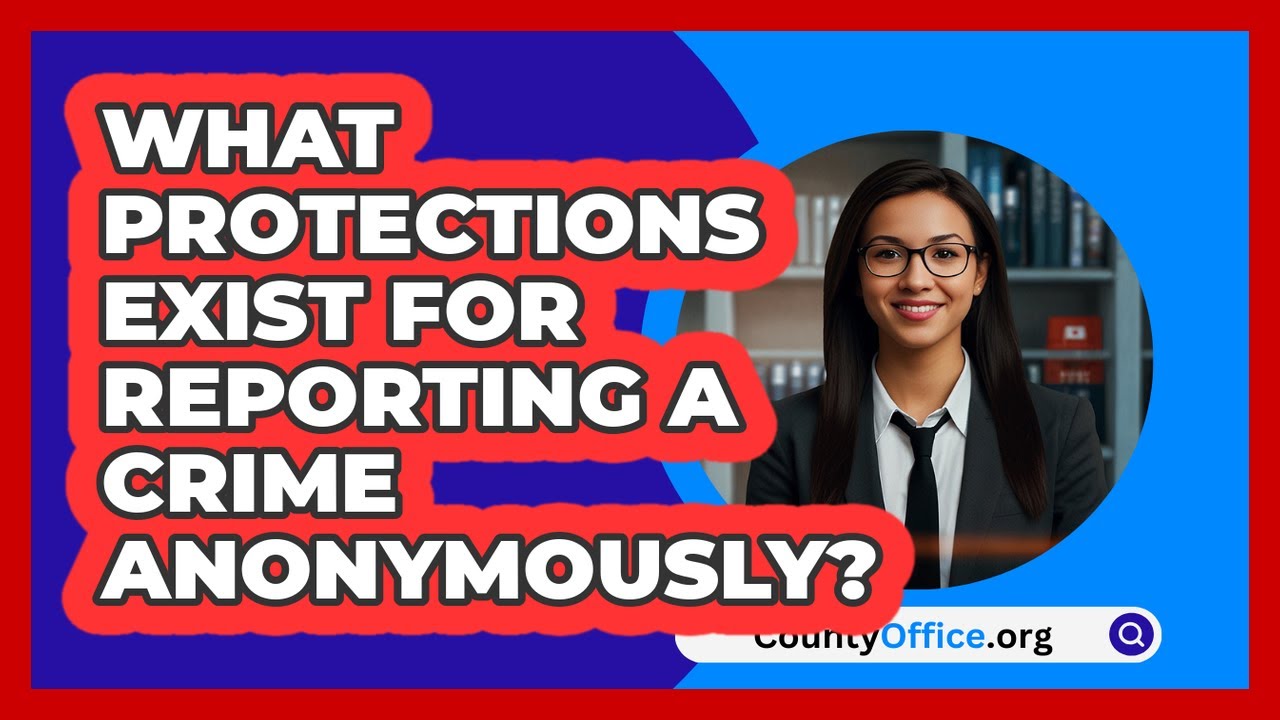What Protections Exist For Reporting A Crime Anonymously? - CountyOffice.org
