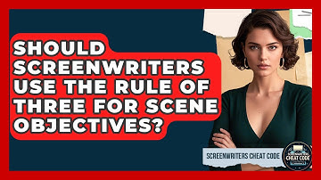 Should Screenwriters Use The Rule Of Three For Scene Objectives? - Screenwriter