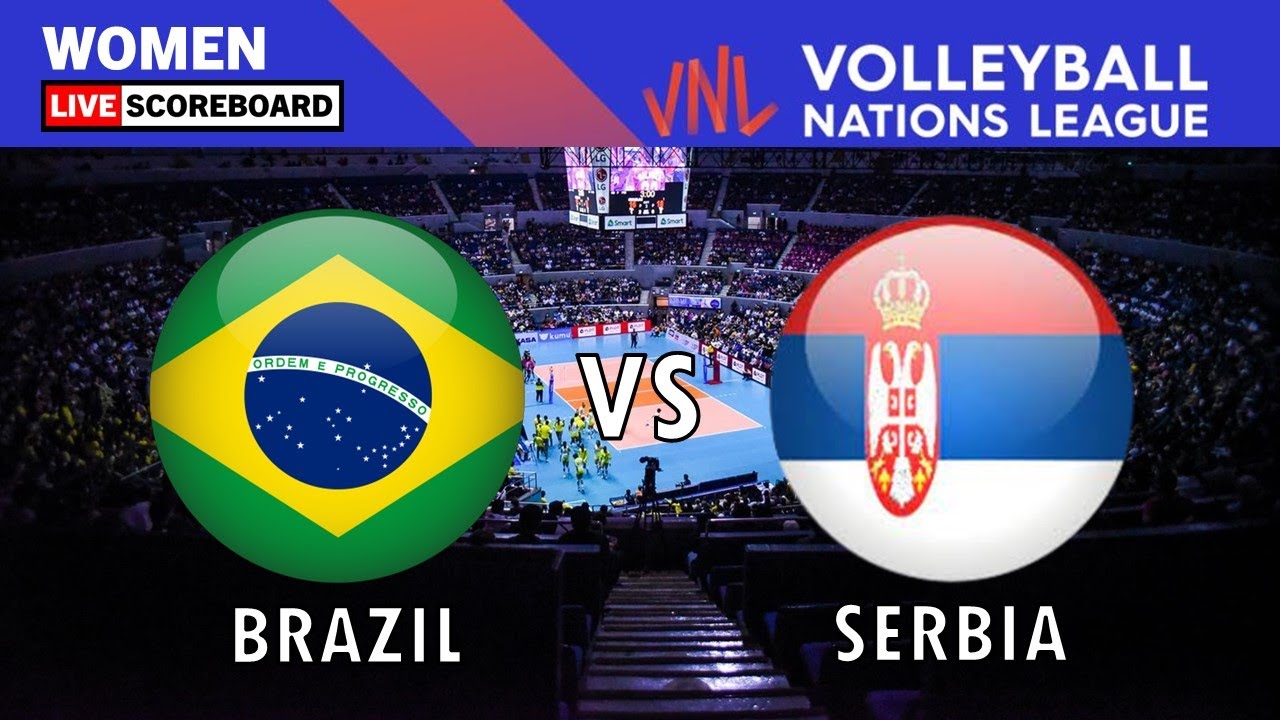 VNL Live BRAZIL vs SERBIA Volleyball Nations League WOMEN LIVE Scoreboard